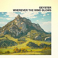 ＧＥＹＳＴＥＲ「 ＷＨＥＲＥＶＥＲ　ＴＨＥ　ＷＩＮＤ　ＢＬＯＷＳ」