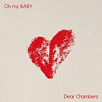 Ｄｅａｒ　Ｃｈａｍｂｅｒｓ「 Ｏｈ　ｍｙ　ＢＡＢＹ」