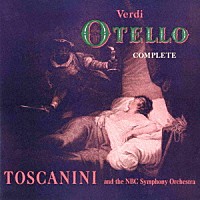 アルトゥーロ・トスカニーニ「 ヴェルディ：歌劇「オテロ」（全曲）」