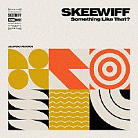 ＳＫＥＥＷＩＦＦ「 Ｓｏｍｅｔｈｉｎｇ　Ｌｉｋｅ　Ｔｈａｔ？」