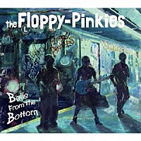 ｔｈｅ　Ｆｌｏｐｐｙ－Ｐｉｎｋｉｅｓ「 Ｂｅｌｌｓ　Ｆｒｏｍ　Ｔｈｅ　Ｂｏｔｔｏｍ」