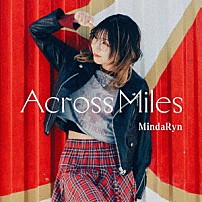 ＭｉｎｄａＲｙｎ 「Ａｃｒｏｓｓ　Ｍｉｌｅｓ」