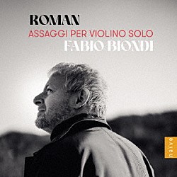 ファビオ・ビオンディ「ルーマン：無伴奏ヴァイオリンのためのアッサッジョ集」