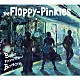 ｔｈｅ　Ｆｌｏｐｐｙ－Ｐｉｎｋｉｅｓ「Ｂｅｌｌｓ　Ｆｒｏｍ　Ｔｈｅ　Ｂｏｔｔｏｍ」