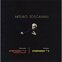 アルトゥーロ・トスカニーニ「 シューマン：交響曲第３番「ライン」　シューベルト：交響曲第５曲　他」