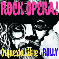 ＯＲＱＵＥＳＴＡ　ＬＩＢＲＥ　＋　ＲＯＬＬＹ「 ＲＯＣＫ　ＯＰＥＲＡ！」