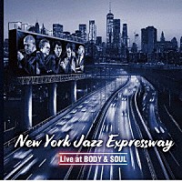 Ｎｅｗ　Ｙｏｒｋ　Ｊａｚｚ　Ｅｘｐｒｅｓｓｗａｙ「 Ｌｉｖｅ　ａｔ　ＢＯＤＹ　＆　ＳＯＵＬ」