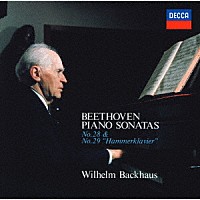 ヴィルヘルム・バックハウス「 ベートーヴェン：ピアノ・ソナタ第２８番・第２９番≪ハンマークラヴィーア≫」