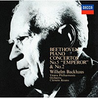ヴィルヘルム・バックハウス「 ベートーヴェン：ピアノ協奏曲第２番・第５番≪皇帝≫（モノラル）」