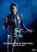 布袋寅泰「 ＧＵＩＴＡＲＨＹＴＨＭ　Ⅶ　ＴＯＵＲ　ＦＩＮＡＬ　“Ｎｅｖｅｒ　Ｇｏｎｎａ　Ｓｔｏｐ！”」