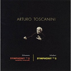アルトゥーロ・トスカニーニ ＮＢＣ交響楽団「シューマン：交響曲第３番「ライン」　シューベルト：交響曲第５曲　他」