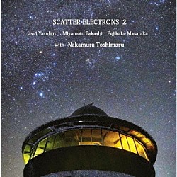 ＳＣＡＴＴＥＲ　ＥＬＥＣＴＲＯＮＳ 臼井康浩 宮本隆 藤掛正隆 中村としまる「ＳＣＡＴＴＥＲ　ＥＬＥＣＴＲＯＮＳ２」