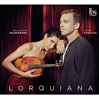 （クラシック）「 ロルキアーナ　－　ロルカにまつわるヴァイオリン曲集」