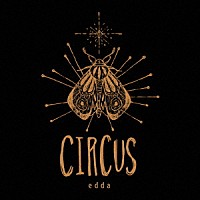 ｅｄｄａ「 ＣＩＲＣＵＳ」