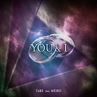 ＴａＫＥ　ｆｅａｔ．ＭＥＩＫＯ「 ＹＯＵ＆Ｉ」