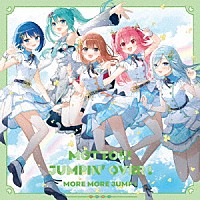 ＭＯＲＥ　ＭＯＲＥ　ＪＵＭＰ！「 ＭＯＴＴＯ！！！／ＪＵＭＰＩＮ’　ＯＶＥＲ　！」