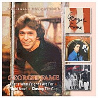 Ｇｅｏｒｇｉｅ　Ｆａｍｅ「 Ｔｈａｔ’ｓ　Ｗｈａｔ　Ｆｒｉｅｎｄｓ　Ａｒｅ　Ｆｏｒ／Ｒｉｇｈｔ　Ｎｏｗ！／Ｃｌｏｓｉｎｇ　Ｔｈｅ　Ｇａｐ」