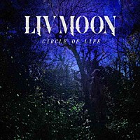 ＬＩＶ　ＭＯＯＮ「 ＣＩＲＣＬＥ　ＯＦ　ＬＩＦＥ」