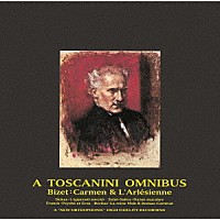 アルトゥーロ・トスカニーニ「 カルメン＆アルルの女～フランス管弦楽曲集」