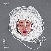 ｃｏｐｐｅ「 ｎａ　ｎａ　ｍｅ　ｎａ　ｏｐｅｒａ」