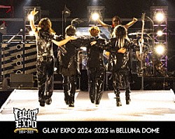 ＧＬＡＹ「ＧＬＡＹ　３０ｔｈ　Ａｎｎｉｖｅｒｓａｒｙ　ＧＬＡＹ　ＥＸＰＯ　２０２４－２０２５　ｉｎ　ＢＥＬＬＵＮＡ　ＤＯＭＥ」