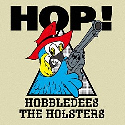 ＨＯＢＢＬＥＤＥＥＳ／Ｔｈｅ　ＨＯＬＳＴＥＲＳ「ＨＯＰ！」