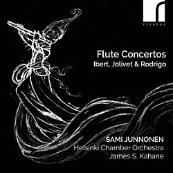 （クラシック）「フルート協奏曲集　－　イベール、ジョリヴェ、ロドリーゴ　サミ・ユンノネン」