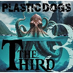 ＰＬＡＳＴＩＣ　ＤＯＧＳ「ＴＨＥ　ＴＨＩＲＤ」