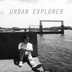 長江健次「ＵＲＢＡＮ　ＥＸＰＬＯＲＥＲ」