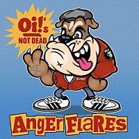 ＡＮＧＥＲ　ＦＬＡＲＥＳ「 Ｏｉ！’ｓ　ＮＯＴ　ＤＥＡＤ」