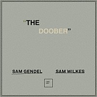 Ｓａｍ　Ｇｅｎｄｅｌ　＆　Ｓａｍ　Ｗｉｌｋｅｓ「 ＴＨＥ　ＤＯＯＢＥＲ」