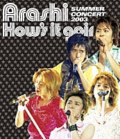 嵐「 Ｈｏｗ’ｓ　ｉｔ　ｇｏｉｎｇ？　ＳＵＭＭＥＲ　ＣＯＮＣＥＲＴ　２００３」