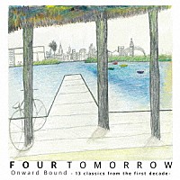 ＦＯＵＲ　ＴＯＭＯＲＲＯＷ「 Ｏｎｗａｒｄ　Ｂｏｕｎｄ　－　１３　ｃｌａｓｓｉｃｓ　ｆｒｏｍ　ｔｈｅ　ｆｉｒｓｔ　ｄｅｃａｄｅ　－」