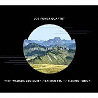 Ｊｏｅ　Ｆｏｎｄａ　Ｑｕａｒｔｅｔ「 ＥＹＥＳ　ＯＮ　ＴＨＥ　ＨＯＲＩＺＯＮ」