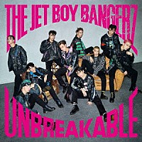 ＴＨＥ　ＪＥＴ　ＢＯＹ　ＢＡＮＧＥＲＺ　ｆｒｏｍ　ＥＸＩＬＥ　ＴＲＩＢＥ「 ＵＮＢＲＥＡＫＡＢＬＥ」