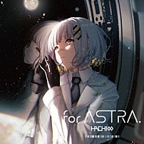 ＨＡＣＨＩ 「ｆｏｒ　ＡＳＴＲＡ．」