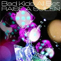 ＲＡＩＳＥ　Ａ　ＳＵＩＬＥＮ 「Ｂａｄ　Ｋｉｄｓ　Ａｌｌ　Ｂｅｔ」