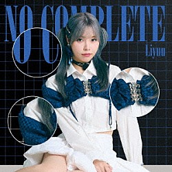 Ｌｉｙｕｕ「Ｎｏ　Ｃｏｍｐｌｅｔｅ」