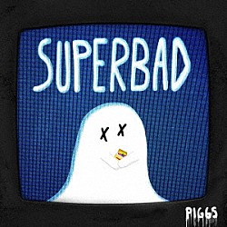 ＰＩＧＧＳ「ＳＵＰＥＲＢＡＤ」