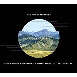 Ｊｏｅ　Ｆｏｎｄａ　Ｑｕａｒｔｅｔ Ｗａｄａｄａ　Ｌｅｏ　Ｓｍｉｔｈ Ｓａｔｏｋｏ　Ｆｕｊｉｉ Ｊｏｅ　Ｆｏｎｄａ Ｔｉｚｉａｎｏ　Ｔｏｎｏｎｉ「ＥＹＥＳ　ＯＮ　ＴＨＥ　ＨＯＲＩＺＯＮ」