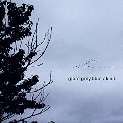 ｋ．ａ．ｔ． 秋田慎治 土井孝幸 太田剣「ｇｌａｒｅ　ｇｒｅｙ　ｂｌｕｅ」