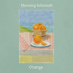 Ｈｅｎｎｉｎｇ　Ｓｃｈｍｉｅｄｔ「Ｏｒａｎｇｅ」