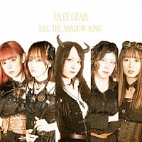 ＦＡＴＥ　ＧＥＡＲ「 ＫＩＬＬ　ＴＨＥ　ＳＨＡＤＯＷ　ＫＩＮＧ」