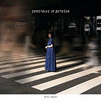 上西美帆「 Ｓｏｍｅｔｈｉｎｇ　ｉｎ　Ｂｅｔｗｅｅｎ」