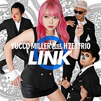 ユッコ・ミラー　ｆｅａｔ．Ｈ　ＺＥＴＴＲＩＯ「 ＬＩＮＫ」