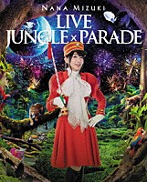 水樹奈々「 ＮＡＮＡ　ＭＩＺＵＫＩ　ＬＩＶＥ　ＪＵＮＧＬＥ　×　ＰＡＲＡＤＥ」