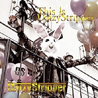 ＤａｉｚｙＳｔｒｉｐｐｅｒ「 Ｔｈｉｓ　ｉｓ　ＤａｉｚｙＳｔｒｉｐｐｅｒ」