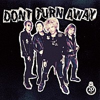 ＤＯＮＴ　ＴＵＲＮ　ＡＷＡＹ「 ＤＯＮＴ　ＴＵＲＮ　ＡＷＡＹ」