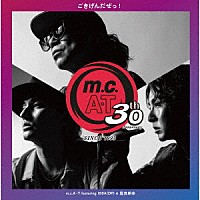 ｍ．ｃ．Ａ・Ｔ「 ｍ．ｃ．Ａ・Ｔ　３０周年記念　「ごきげんだぜっ！」　ｆｅａｔｕｒｉｎｇ　ＩＳＳＡ　＆　屋良朝幸」