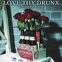 ＴＨＥ　ＣＨＥＲＲＹ　ＣＯＫＥ＄「 ＬＯＶＥ　ＴＨＹ　ＤＲＵＮＸ」